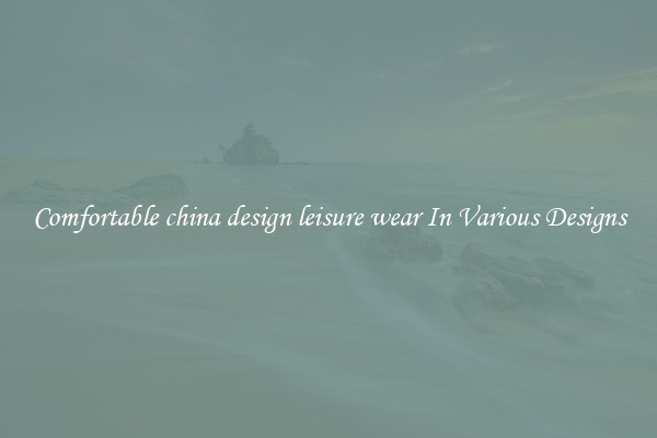 Comfortable china design leisure wear In Various Designs