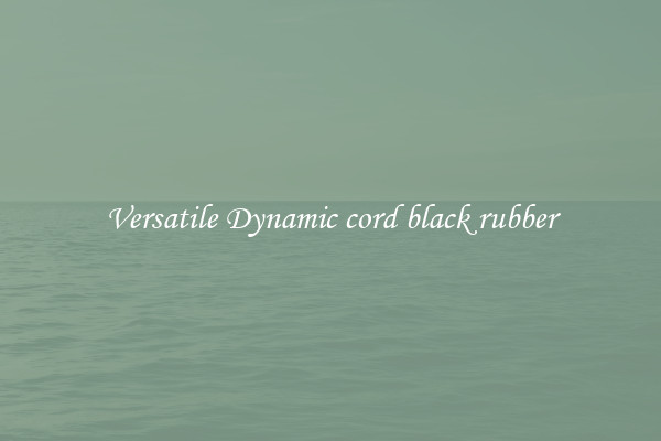 Versatile Dynamic cord black rubber