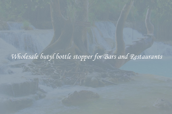 Wholesale butyl bottle stopper for Bars and Restaurants