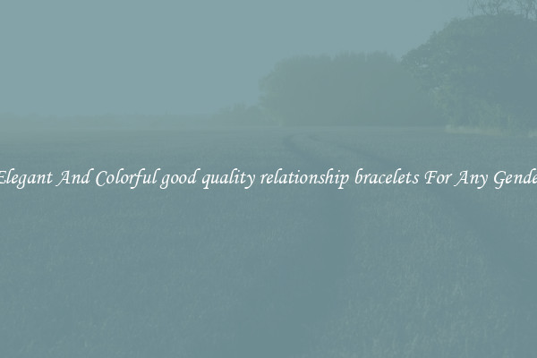 Elegant And Colorful good quality relationship bracelets For Any Gender