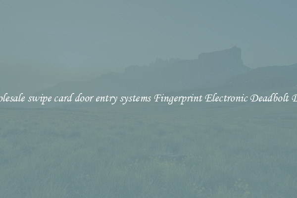 Wholesale swipe card door entry systems Fingerprint Electronic Deadbolt Door 