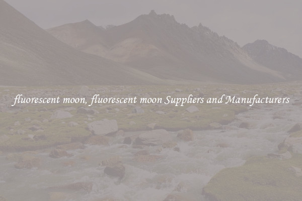 fluorescent moon, fluorescent moon Suppliers and Manufacturers
