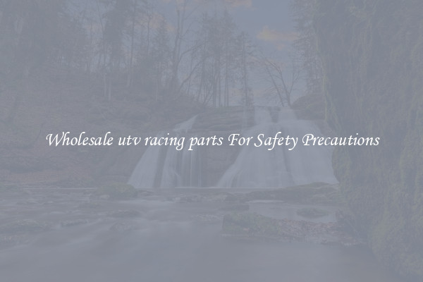 Wholesale utv racing parts For Safety Precautions