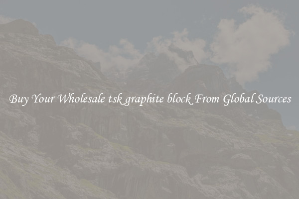 Buy Your Wholesale tsk graphite block From Global Sources