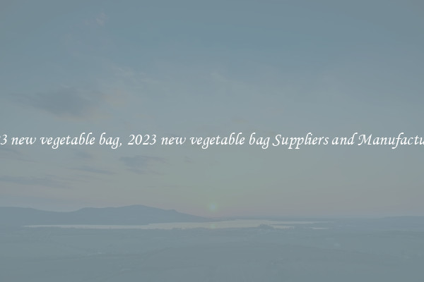 2023 new vegetable bag, 2023 new vegetable bag Suppliers and Manufacturers