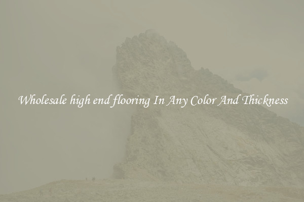 Wholesale high end flooring In Any Color And Thickness