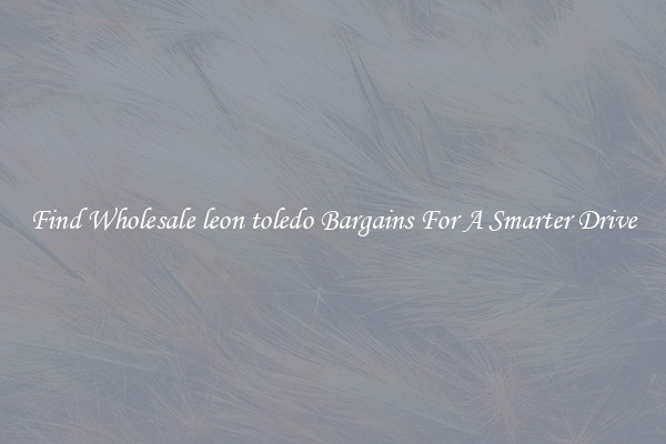 Find Wholesale leon toledo Bargains For A Smarter Drive
