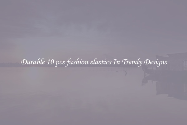 Durable 10 pcs fashion elastics In Trendy Designs