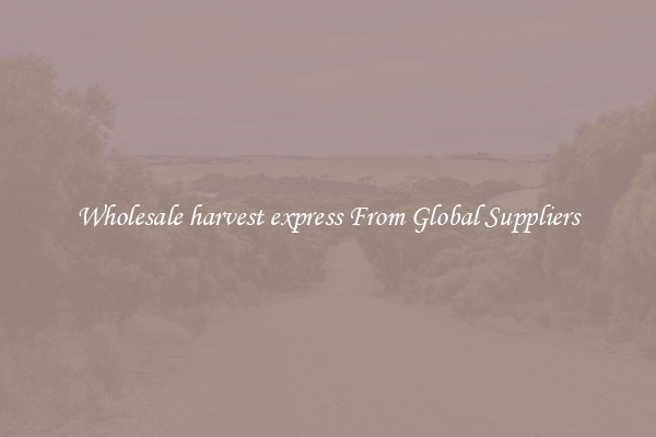 Wholesale harvest express From Global Suppliers