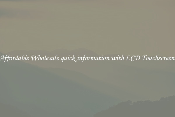 Affordable Wholesale quick information with LCD Touchscreen 