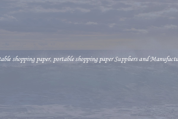 portable shopping paper, portable shopping paper Suppliers and Manufacturers