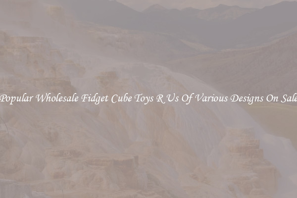 Popular Wholesale Fidget Cube Toys R Us Of Various Designs On Sale