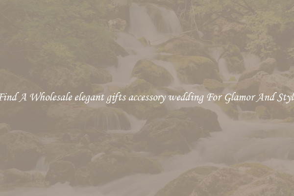 Find A Wholesale elegant gifts accessory wedding For Glamor And Style