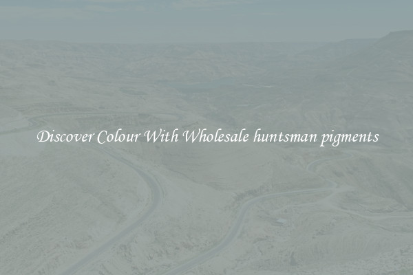 Discover Colour With Wholesale huntsman pigments