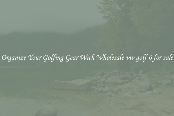 Organize Your Golfing Gear With Wholesale vw golf 6 for sale
