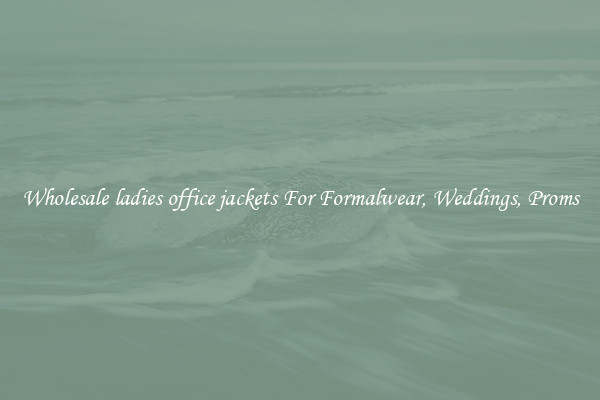 Wholesale ladies office jackets For Formalwear, Weddings, Proms