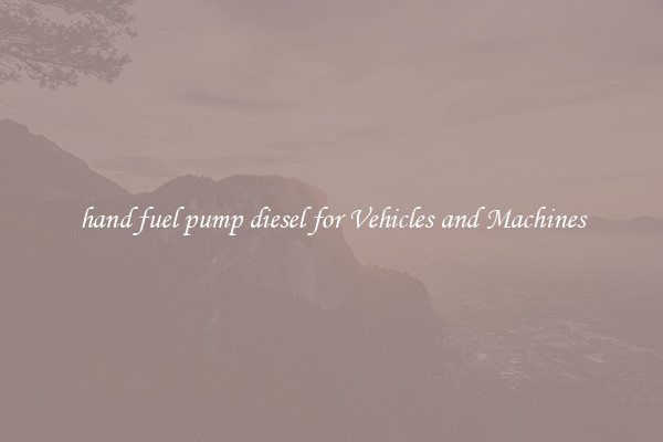 hand fuel pump diesel for Vehicles and Machines