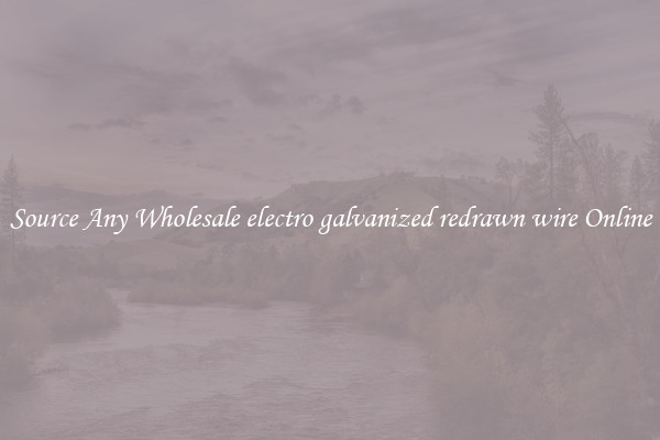 Source Any Wholesale electro galvanized redrawn wire Online