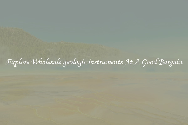 Explore Wholesale geologic instruments At A Good Bargain