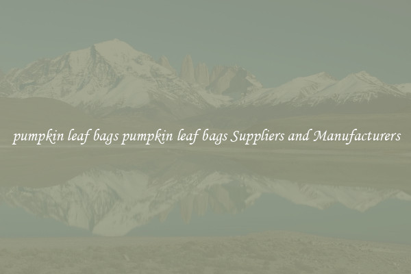 pumpkin leaf bags pumpkin leaf bags Suppliers and Manufacturers