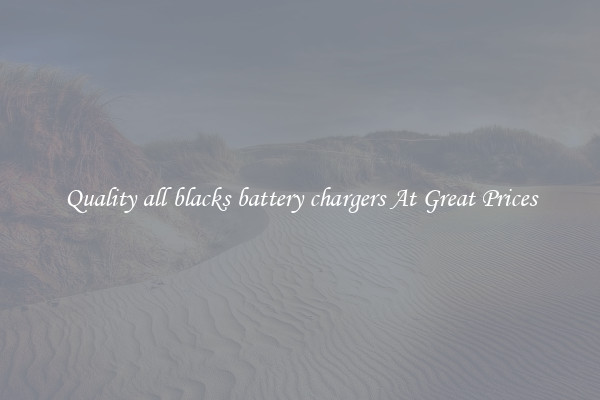 Quality all blacks battery chargers At Great Prices