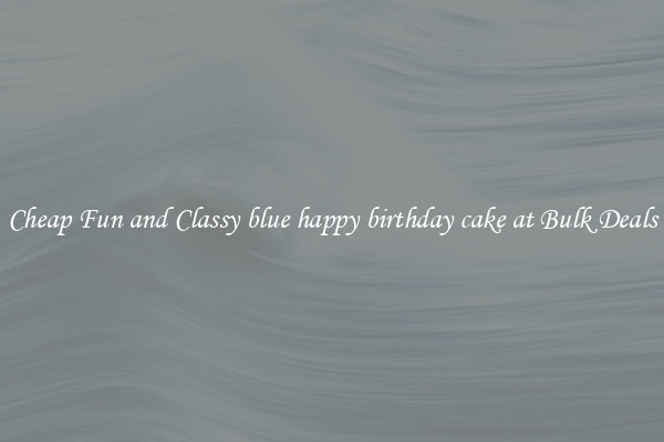 Cheap Fun and Classy blue happy birthday cake at Bulk Deals