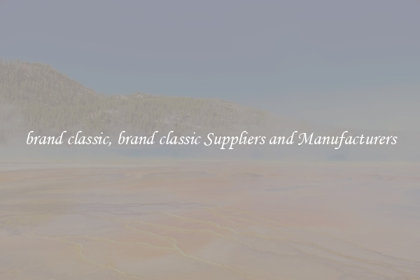 brand classic, brand classic Suppliers and Manufacturers