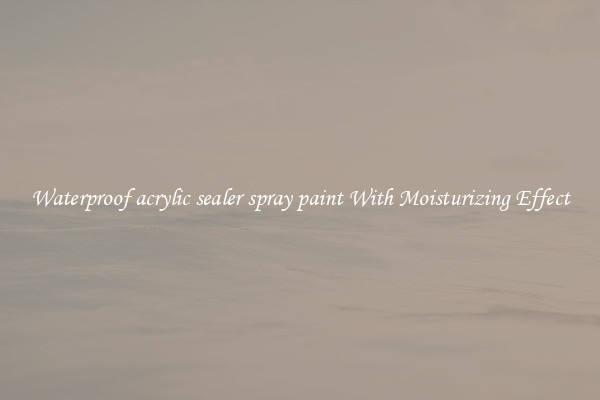 Waterproof acrylic sealer spray paint With Moisturizing Effect