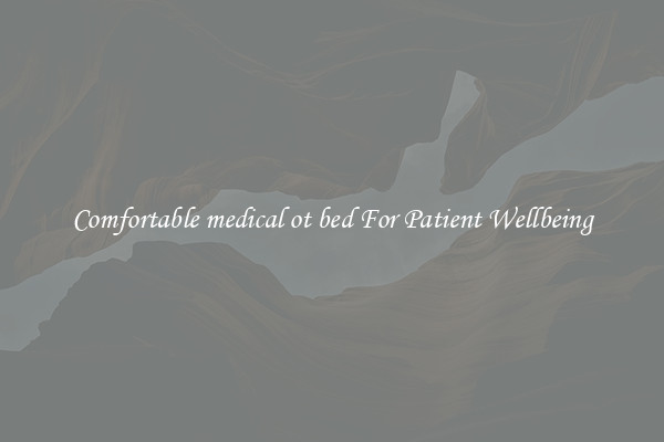 Comfortable medical ot bed For Patient Wellbeing