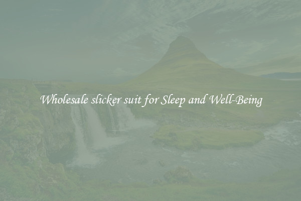 Wholesale slicker suit for Sleep and Well-Being