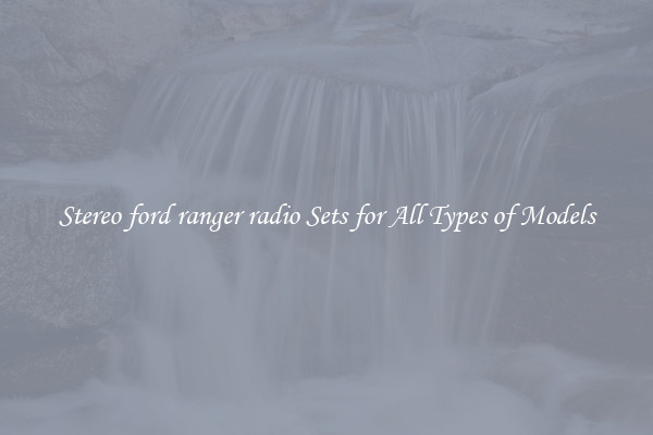 Stereo ford ranger radio Sets for All Types of Models