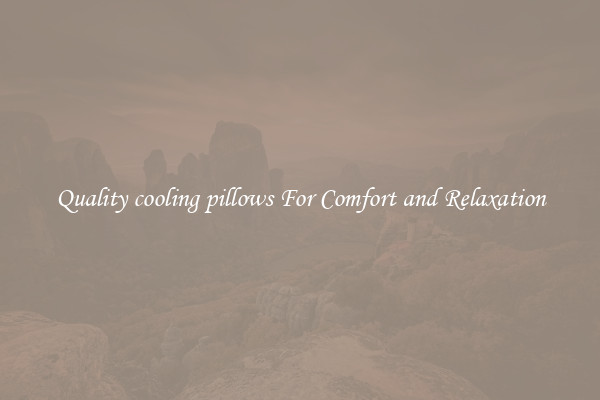 Quality cooling pillows For Comfort and Relaxation