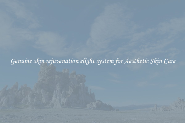 Genuine skin rejuvenation elight system for Aesthetic Skin Care