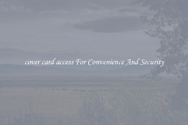 cover card access For Convenience And Security