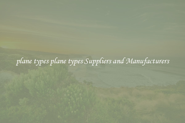 plane types plane types Suppliers and Manufacturers