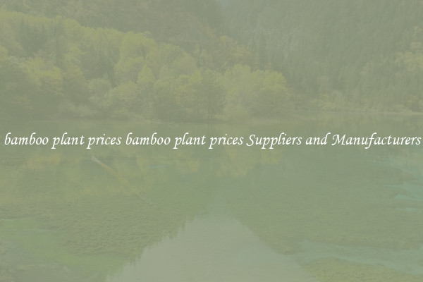 bamboo plant prices bamboo plant prices Suppliers and Manufacturers