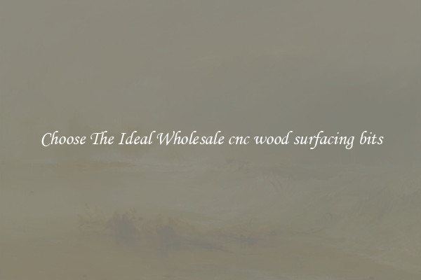 Choose The Ideal Wholesale cnc wood surfacing bits