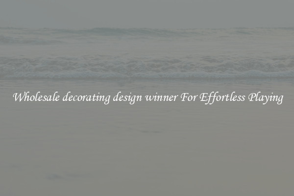 Wholesale decorating design winner For Effortless Playing