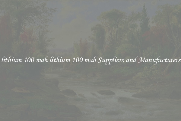 lithium 100 mah lithium 100 mah Suppliers and Manufacturers