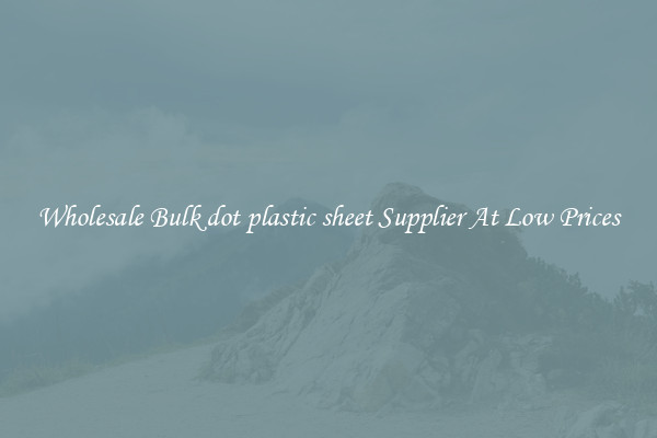 Wholesale Bulk dot plastic sheet Supplier At Low Prices