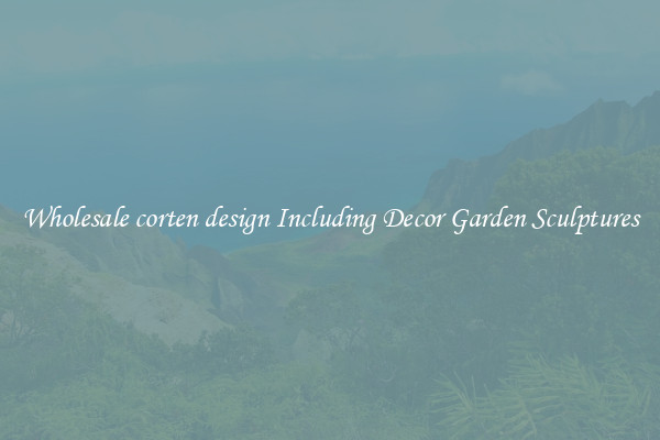 Wholesale corten design Including Decor Garden Sculptures