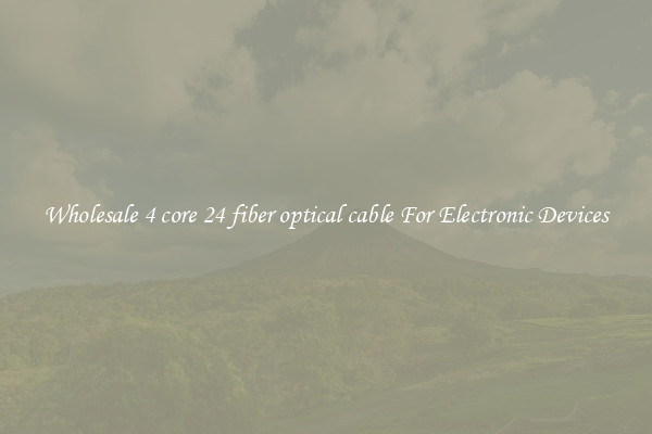 Wholesale 4 core 24 fiber optical cable For Electronic Devices