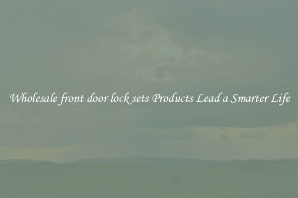 Wholesale front door lock sets Products Lead a Smarter Life