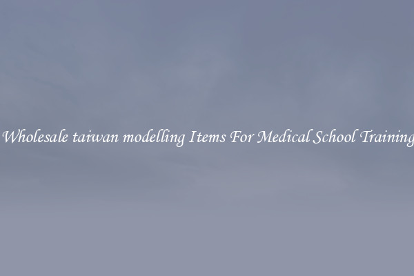 Wholesale taiwan modelling Items For Medical School Training