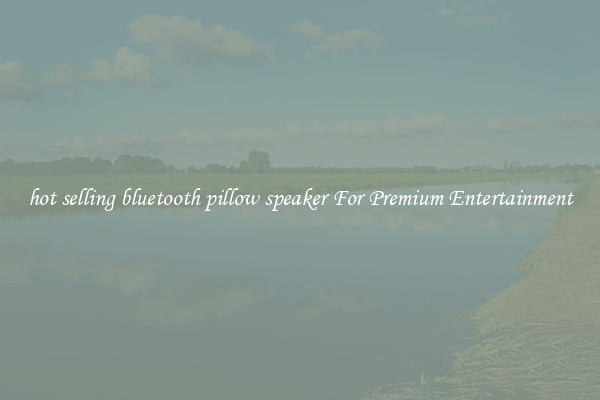 hot selling bluetooth pillow speaker For Premium Entertainment