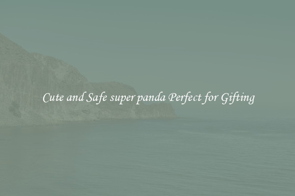 Cute and Safe super panda Perfect for Gifting