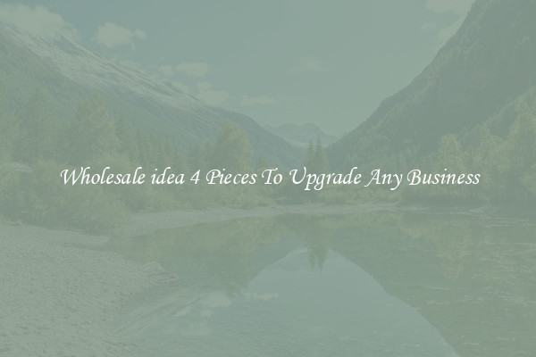 Wholesale idea 4 Pieces To Upgrade Any Business
