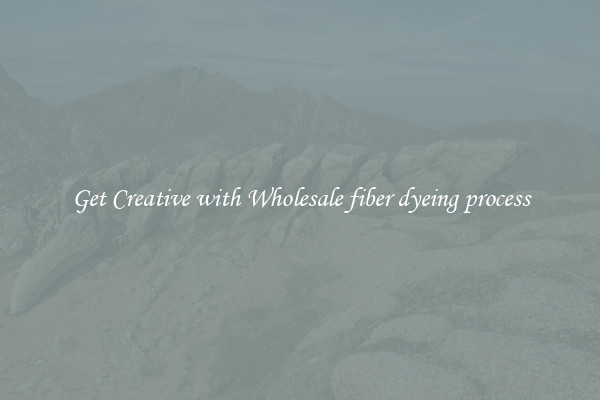 Get Creative with Wholesale fiber dyeing process