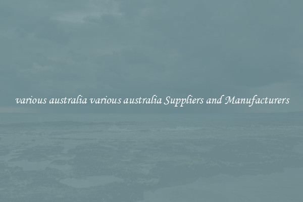 various australia various australia Suppliers and Manufacturers
