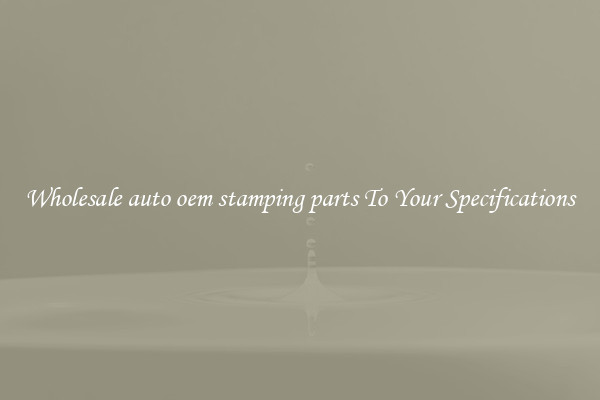 Wholesale auto oem stamping parts To Your Specifications